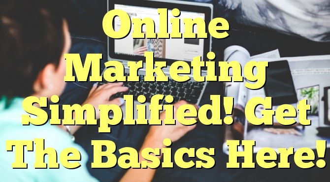 Online Marketing Simplified! Get The Basics Here!